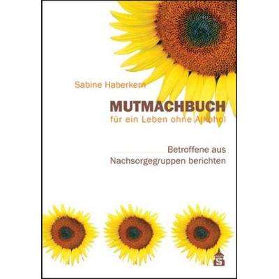 Mutmachbuch für ein Leben ohne Alkohol, Taschenbuch von Sabine Haberkern, Schneider Hohengehren