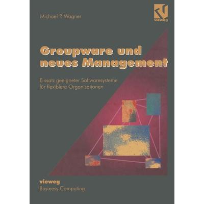 Groupware und neues Management, Taschenbuch von Michael P. Wagner, Vieweg & Teubner, 978-3-322-84933-5