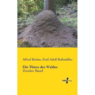Die Thiere des Waldes, Taschenbuch von Alfred Brehm,Emil Adolf Rossmässler, BoD - Books on Demand, 978-3-95610-240-0