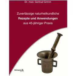 Zuverlässige naturheilkundliche Rezepte und Anwendungen, Fachbücher von Gertrud Grimm