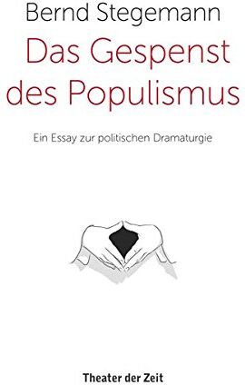 Bernd Stegemann - Das Gespenst des Populismus: Ein Essay zur politischen Dramaturgie - Preis vom 30.09.2026 09:01:18 h