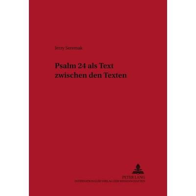 Psalm 24 als Text zwischen den Texten, Taschenbuch von Jerzy Seremak SJ, Peter Lang GmbH, Internationaler Verlag der Wissenschaften, 978-3-631-52885-3