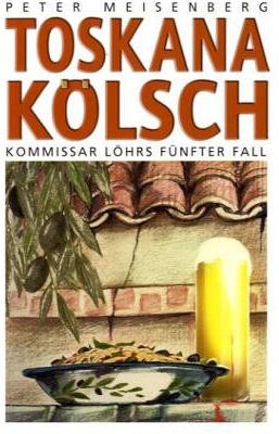 Peter Meisenberg - Toskana kölsch: Kommissar Löhrs fünfter Fall - Preis vom 10.10.2026 11:48:34 h