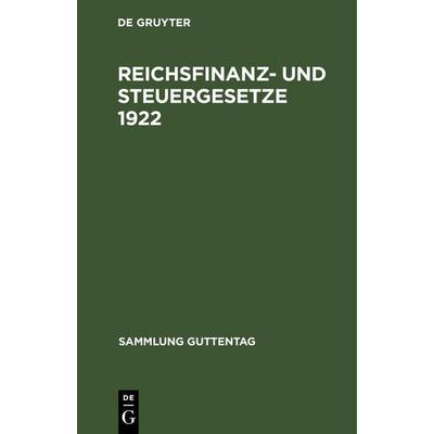 Reichsfinanz- und Steuergesetze 1922, Gebundene Ausgabe von , De Gruyter, 978-3-11-263313-7