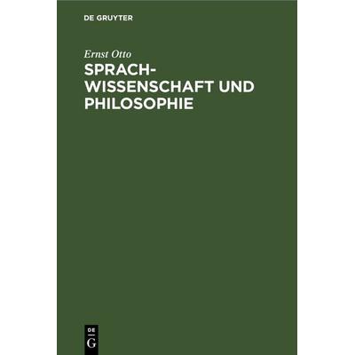 Sprachwissenschaft und Philosophie, Gebundene Ausgabe von Ernst Otto, De Gruyter, 978-3-11-242105-5