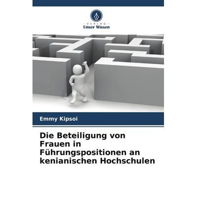 Die Beteiligung von Frauen in Führungspositionen an kenianischen Hochschulen, Taschenbuch von Emmy Kipsoi, Verlag Unser Wissen, 978-620-9-94836-7