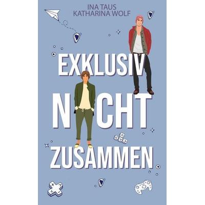 Exklusiv nicht zusammen, Taschenbuch von Ina Taus,Katharina Wolf, BoD – Books on Demand, 978-3-7583-6909-4