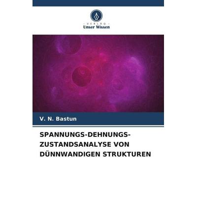 SPANNUNGS-DEHNUNGS-ZUSTANDSANALYSE VON DÜNNWANDIGEN STRUKTUREN, Taschenbuch von V. N. Bastun, Verlag Unser Wissen, 978-620-5-61769-4