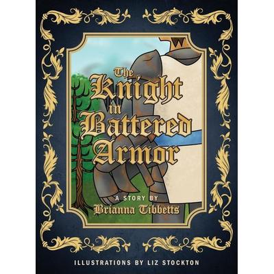 The Knight in Battered Armor, Gebundene Ausgabe von Brianna Tibbetts, Redemption Press, 978-1-68314-767-1