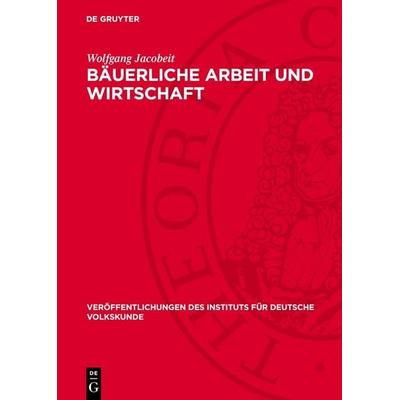 Bäuerliche Arbeit und Wirtschaft, Gebundene Ausgabe von Wolfgang Jacobeit, De Gruyter, 978-3-11-274460-4