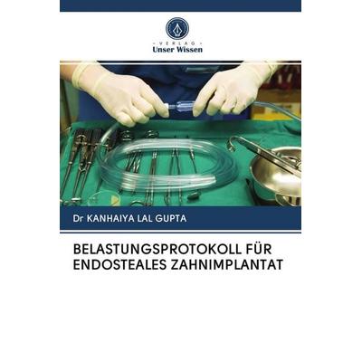 Belastungsprotokoll für Endosteales Zahnimplantat, Taschenbuch von Kanhaiya Lal Gupta, Verlag Unser Wissen, 978-620-2-82669-3
