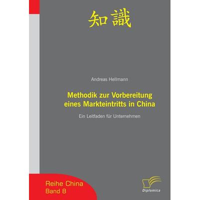 Methodik zur Vorbereitung eines Markteintritts in China, Taschenbuch von Hellmann Andreas, Diplomica Verlag GmbH, 978-3-8366-0357-7