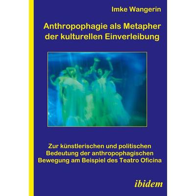 Anthropophagie als Metapher der kulturellen Einverleibung, Taschenbuch von Imke Wangerin, Ibidem, 978-3-89821-773-6