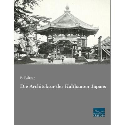 Die Architektur der Kultbauten Japans, Taschenbuch von F. Baltzer, Fachbuchverlag Dresden, 978-3-95692-830-7