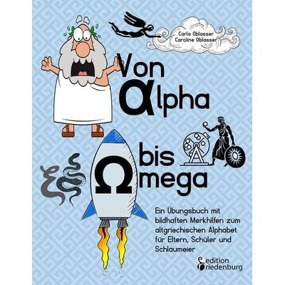 Von Alpha bis Omega - Ein Übungsbuch mit bildhaften Merkhilfen zum altgriechischen Alphabet für Eltern, Schüler und Schlaumeier, Taschenbuch von Carla