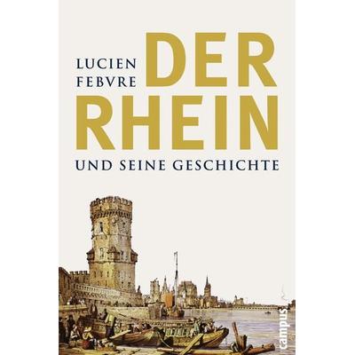 Der Rhein und seine Geschichte, Taschenbuch von Lucien Febvre, Campus, 978-3-593-38002-5