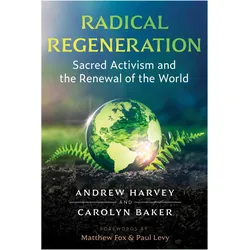 Radical Regeneration, Sachbücher von Andrew Harvey, Matthew Fox, Paul Levy, Carolyn Baker