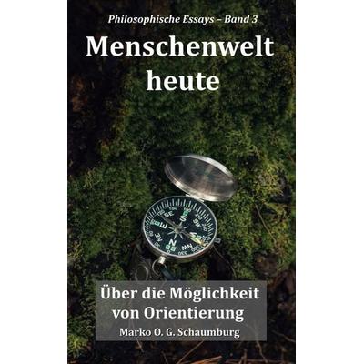 Menschenwelt heute, Taschenbuch von Marko O. G. Schaumburg, BoD – Books on Demand, 978-3-696-36089-4