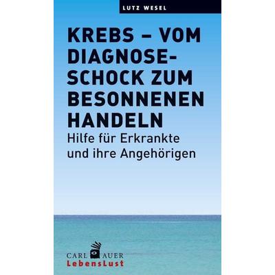 Krebs – vom Diagnoseschock zum besonnenen Handeln, Taschenbuch von Lutz Wesel, Carl-Auer Verlag GmbH, 978-3-8497-0188-8