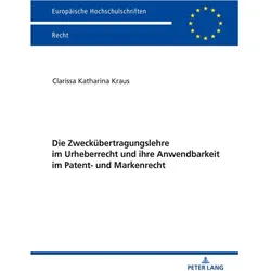 Die Zweckübertragungslehre im Urheberrecht und ihre Anwendbarkeit im Patent- und Markenrecht, Fachbücher von Clarissa Katharina Kraus