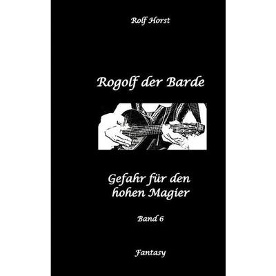Rogolf der Barde: Lost Places, Dunkle Macht, Magier, Rituale, Silberdolch, goldene Klinge, Armbrust, Pfeil und Bogen, Schwert, Kutte, Kapuzenmantel,