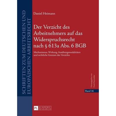 Der Verzicht des Arbeitnehmers auf das Widerspruchsrecht nach § 613a Abs. 6 BGB, Gebundene Ausgabe von Daniel Heimann, Peter Lang GmbH,