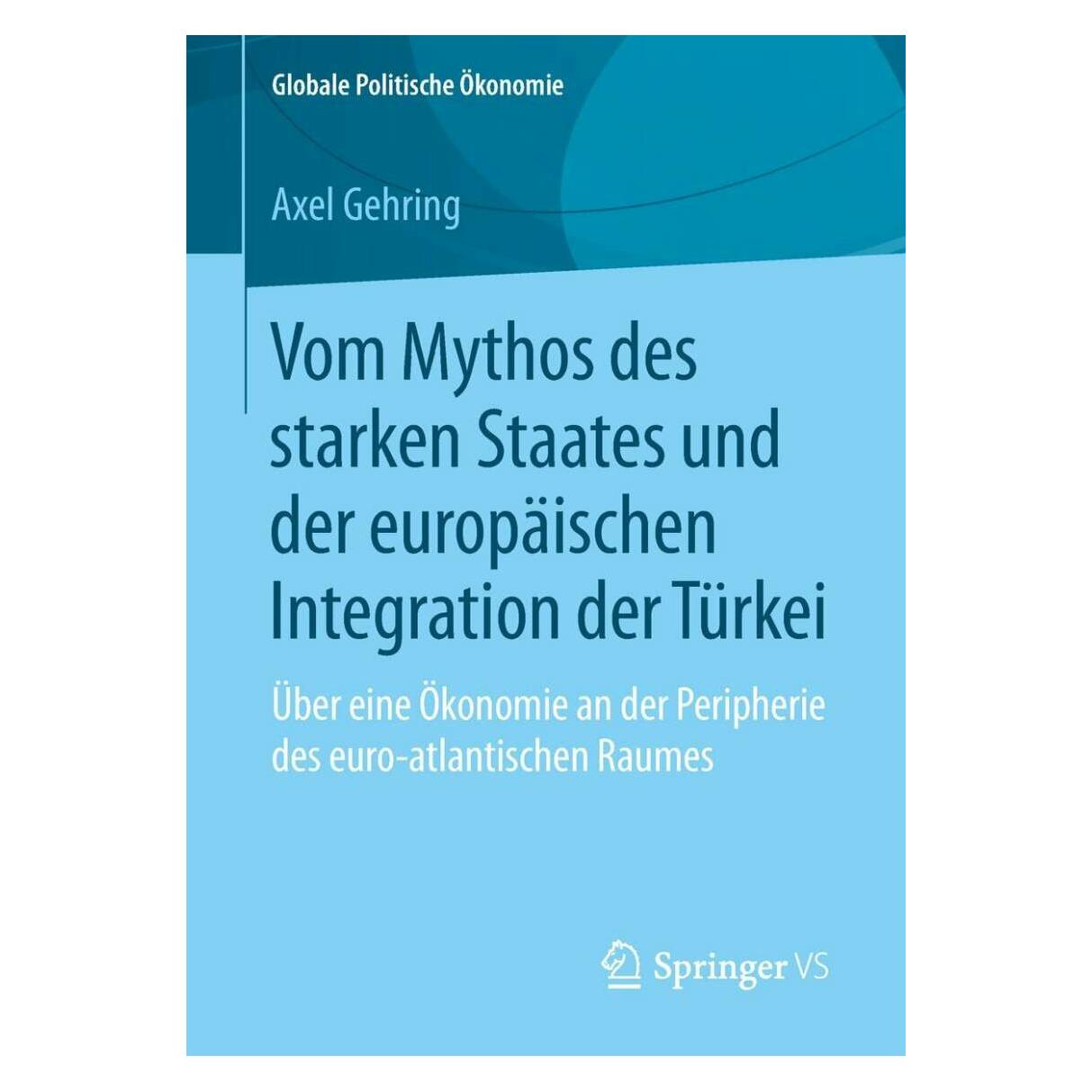 Springer Vom Mythos des starken Staates und der europäischen Integration der Türkei (Deutsch, Softcover, Axel Gehring) (39026936)