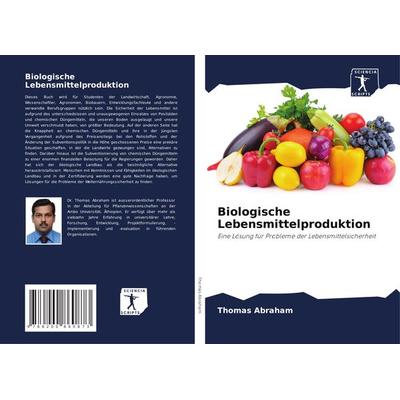 Biologische Lebensmittelproduktion, Taschenbuch von Thomas Abraham, Sciencia Scripts, 978-620-0-86087-3