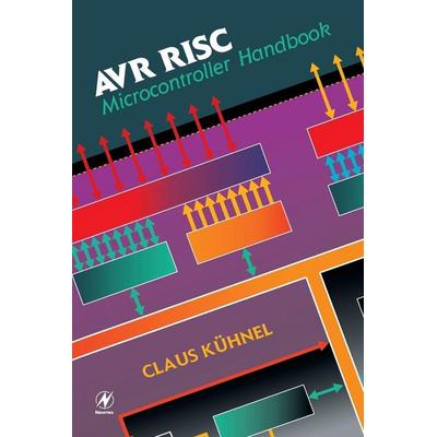 Avr RISC Microcontroller Handbook, Taschenbuch von Claus Kuhnel, Elsevier Science & Technology, 978-0-7506-9963-1