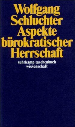 Wolfgang Schluchter - Aspekte bürokratischer Herrschaft: Studien zur Interpretation der fortschreitenden Industriegesellschaft (suhrkamp taschenbuch wissenschaft) - Preis vom 11.10.2026 03:10:56 h
