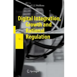 Digital Integration, Growth and Rational Regulation, Fachbücher von Paul J. J. Welfens