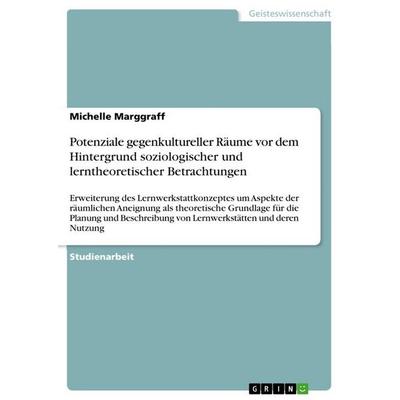 Potenziale gegenkultureller Räume vor dem Hintergrund soziologischer und lerntheoretischer Betrachtungen, Taschenbuch von Michelle Marggraff, GRIN,