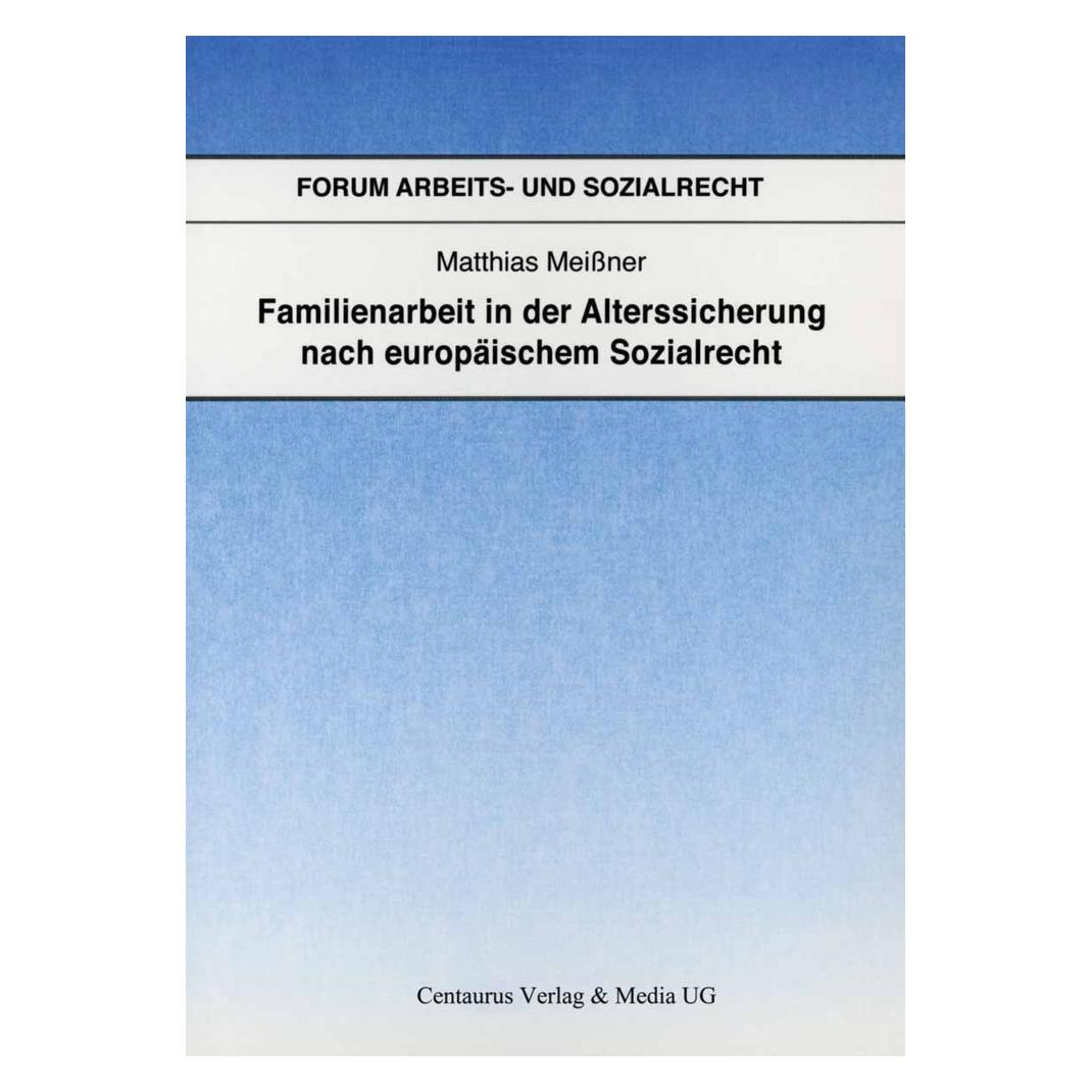 Centaurus Familienarbeit in der Alterssicherung nach europäischem Sozialrecht (Deutsch, Softcover, Matthias Meissner) (8995879)