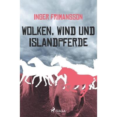 Wolken, Wind und Islandpferde, Taschenbuch von Inger Frimansson, SAGA Books - Egmont, 978-87-26-22511-2