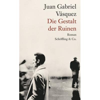 Die Gestalt der Ruinen, Gebundene Ausgabe von Juan Gabriel Vásquez, Schöffling