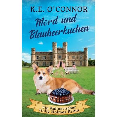 Mord und Blaubeerkuchen, Taschenbuch von K. E. O'Connor; K.E. O'Connor Books, 978-1-915378-80-4
