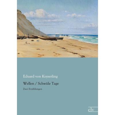 Wellen / Schwüle Tage, Taschenbuch von Eduard Keyserling, Europäischer Literaturverlag, 978-3-86267-966-9