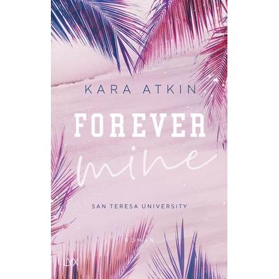 Forever Mine - San Teresa University, Taschenbuch von Kara Atkin, Lyx, 978-3-7363-1330-9