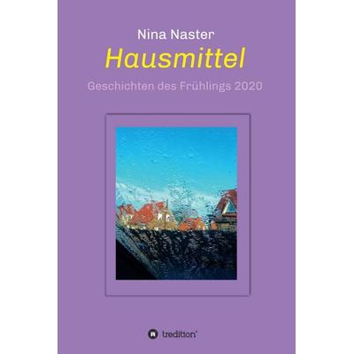 Hausmittel, Gebundene Ausgabe von Nina Naster, Tredition, 978-3-347-07012-7