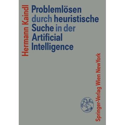 Problemlösen durch heuristische Suche in der Artificial Intelligence, Taschenbuch von Hermann Kaindl, Springer Wien, 978-3-211-82079-7