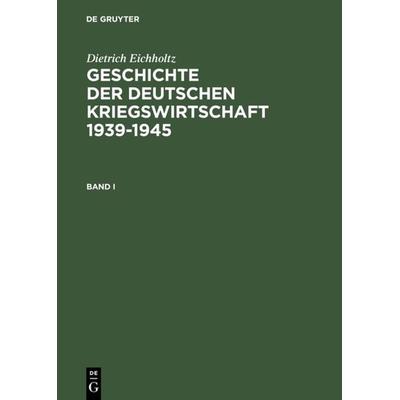 Geschichte der deutschen Kriegswirtschaft 1939-1945, Gebundene Ausgabe von Dietrich Eichholtz, De Gruyter, 978-3-598-11635-3