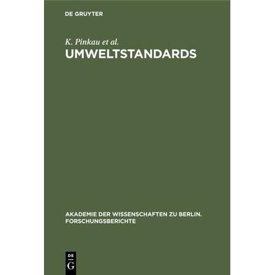 Umweltstandards, Gebundene Ausgabe von K. Pinkau,K. Decker,C. F. Gethmann,H. W. Levi, De Gruyter, 978-3-11-013450-6