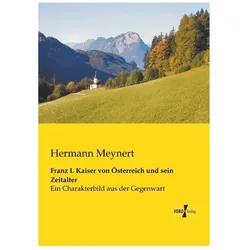 Franz I. Kaiser von Österreich und sein Zeitalter, Biografien von Hermann Meynert