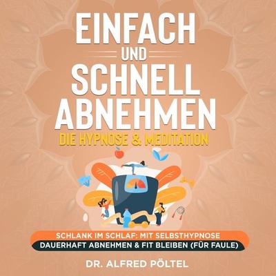 Einfach und schnell abnehmen - die Hypnose & Meditation - Alfred Pöltel, Audio, 9783986465797