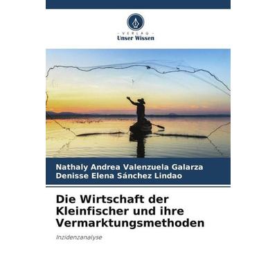 Die Wirtschaft der Kleinfischer und ihre Vermarktungsmethoden, Taschenbuch von Nathaly Andrea Valenzuela Galarza,Denisse Elena Sánchez Lindao, Verlag