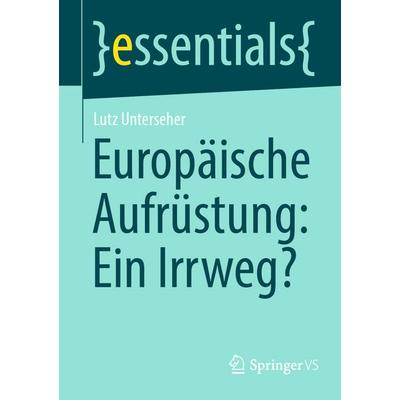 Europäische Aufrüstung: Ein Irrweg?, Taschenbuch von Lutz Unterseher, Springer Fachmedien Wiesbaden GmbH, 978-3-658-50585-1