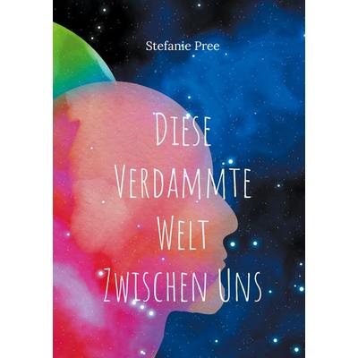 Diese verdammte Welt zwischen uns, Taschenbuch von Stefanie Pree, BoD – Books on Demand, 978-3-7557-5415-2