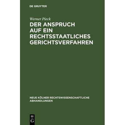 Der Anspruch auf ein rechtsstaatliches Gerichtsverfahren, Gebundene Ausgabe von Werner Pieck, De Gruyter, 978-3-11-116307-9