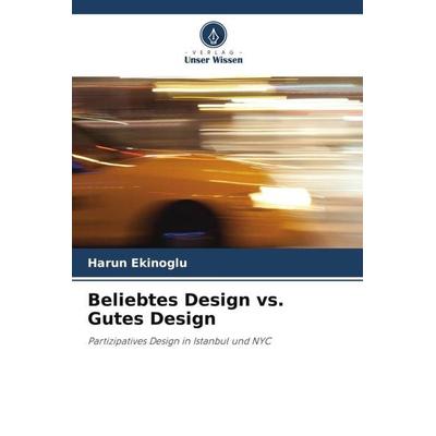Beliebtes Design vs. Gutes Design, Taschenbuch von Harun Ekinoglu, Verlag Unser Wissen, 978-620-7-08980-2
