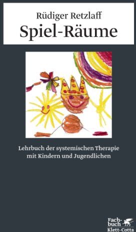Rüdiger Retzlaff - Spiel-Räume: Lehrbuch der systemischen Therapie mit Kindern und Jugendlichen - Preis vom 12.10.2026 11:37:12 h